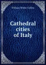 Cathedral cities of Italy - William Wiehe Collins