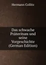 Das schwache Prateritum und seine Vorgeschichte (German Edition) - Hermann Collitz