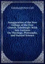 Inauguration of the New College of the Free Church, Edinburgh: With Intr. Lectures On Theology, Philosophy, and Natural Science - Edinburgh New Coll