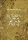 La Genese, Volume 1 (French Edition) - Isaac-Louis Maistre Le De Sacy