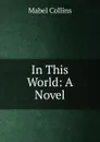 In This World: A Novel - Mabel Collins