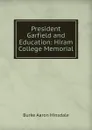 President Garfield and Education: Hiram College Memorial - B. A. Hinsdale