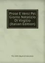 Prose E Versi Pel Giorno Natalizio Di Virgilio (Italian Edition) - Pre-1801 Imprint Collection