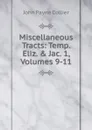 Miscellaneous Tracts: Temp. Eliz. . Jac. 1, Volumes 9-11 - John Payne Collier
