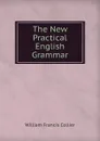 The New Practical English Grammar - William Francis Collier