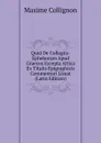 Quid De Collegiis-Epheborum Apud Graecos Excepta Attica Ex Titulis Epigraphicis Commentari Liceat (Latin Edition) - Maxime Collignon
