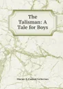 The Talisman: A Tale for Boys - Marian S. Carson Collection