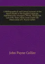 A Bibliographical and Critical Account of the Rarest Books in the English Language, Alphabetically Arranged: Which, During the Last Fifty Years, Have Come Under the Observation of J. Payne Collier . - John Payne Collier