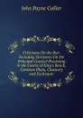 Criticisms On the Bar: Including Strictures On the Principal Counsel Practising in the Courts of King.s Bench, Common Pleas, Chancery and Exchequer - John Payne Collier