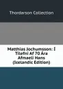 Matthias Jochumsson: I Tilefni Af 70 Ara Afmaeli Hans (Icelandic Edition) - Thordarson Collection