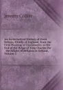 An Ecclesiastical History of Great Britain, Chiefly of England, from the First Planting of Christianity, to the End of the Reign of King Charles the . the Affairs of Religion in Ireland, Volume 2 - Jeremy Collier