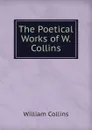 The Poetical Works of W. Collins - William Collins
