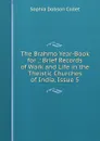 The Brahmo Year-Book for .: Brief Records of Work and Life in the Theistic Churches of India, Issue 5 - Sophia Dobson Collet