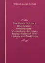 The Public Schools: Winchester--Westminster--Shrewsbury--Harrow--Rugby; Notes of Their History and Traditions - William Lucas Collins