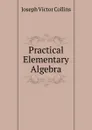 Practical Elementary Algebra - Joseph Victor Collins