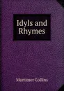Idyls and Rhymes - Mortimer Collins