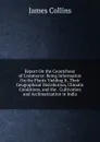 Report On the Caoutchouc of Commerce: Being Information On the Plants Yielding It, Their Geographical Distribution, Climatic Conditions, and the . Cultivation and Acclimatization in India - James Collins