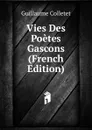 Vies Des Poetes Gascons (French Edition) - Guillaume Colletet