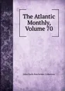 The Atlantic Monthly, Volume 70 - John Davis Batchelder Collection