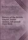 History of the British Empire. Junior (Senior, Advanced) Class Book - William Francis Collier