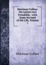 Mortimer Collins: His Letters and Frendship ; with Some Account of His Life, Volume 1 - Mortimer Collins