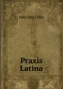 Praxis Latina - John Day Collis