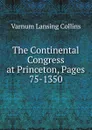 The Continental Congress at Princeton, Pages 75-1350 - Varnum Lansing Collins