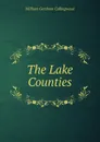 The Lake Counties - William Gershom Collingwood