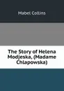 The Story of Helena Modjeska, (Madame Chlapowska) - Mabel Collins