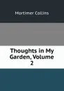 Thoughts in My Garden, Volume 2 - Mortimer Collins