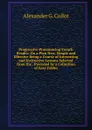 Progressive Pronouncing French Reader: On a Plan New, Simple and Effective Being a Course of Interesting and Instructive Lessons Selected from the . Preceded by a Collection of Easy Fables - Alexander G. Collot