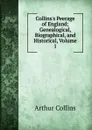 Collins.s Peerage of England; Genealogical, Biographical, and Historical, Volume 1 - Arthur Collins