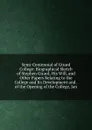 Semi-Centennial of Girard College: Biographical Sketch of Stephen Girard, His Will, and Other Papers Relating to the College and Its Development and . of the Opening of the College, Jan - 