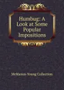 Humbug: A Look at Some Popular Impositions - McManus-Young Collection