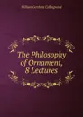 The Philosophy of Ornament, 8 Lectures - William Gershom Collingwood