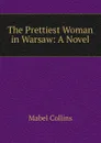 The Prettiest Woman in Warsaw: A Novel - Mabel Collins