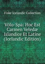 Volo-Spa: Hoc Est Carmen Veledae Islandice Et Latine (Icelandic Edition) - Fiske Icelandic Collection