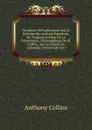 Paradoxes Metaphysiques Sur Le Principe Des Actions Humaines: Ou Traduction Libre De La Dissertation, Philosophique De M. Collins, Sur La Liberte De L.Homme (French Edition) - Anthony Collins