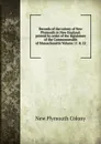 Records of the colony of New Plymouth in New England: printed by order of the legislature of the Commonwealth of Massachusetts Volume 11 . 12 - New Plymouth Colony