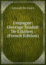 L.espagne: Ouvrage Traduit De L.italien . (French Edition) - Edmondo de Amicis