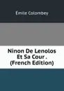 Ninon De Lenolos Et Sa Cour . (French Edition) - Emile Colombey