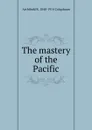 The mastery of the Pacific - Archibald R. Colquhoun