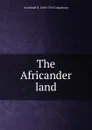 The Africander land - Archibald R. Colquhoun