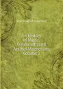 An History of Magic, Witchcraft, and Animal Magnetism, Volume 1 - John Campbell Colquhoun