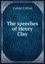 The speeches of Henry Clay - Calvin Colton