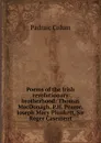 Poems of the Irish revolutionary brotherhood: Thomas MacDonagh. P.H. Pearse, Joseph Mary Plunkett, Sir Roger Casement - Padraic Colum