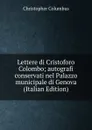 Lettere di Cristoforo Colombo; autografi conservati nel Palazzo municipale di Genova (Italian Edition) - Christopher Columbus