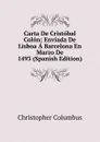 Carta De Cristobal Colon: Enviada De Lisboa A Barcelona En Marzo De 1493 (Spanish Edition) - Christopher Columbus