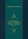 The Authentic Letters of Columbus, Volume 1,.Nbsp;Issue 2 - Christopher Columbus