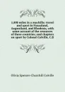 1,000 miles in a machilla: travel and sport in Nyasaland, Angoniland, and Rhodesia, with some account of the resources of these countries; and chapters on sport by Colonel Colville, C.B - Olivia Spencer-Churchill Colville